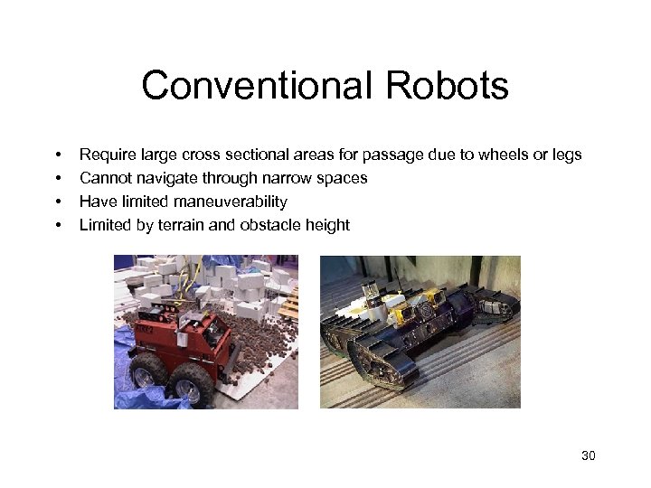 Conventional Robots • • Require large cross sectional areas for passage due to wheels