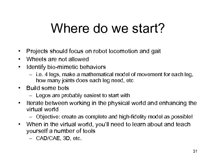 Where do we start? • Projects should focus on robot locomotion and gait •