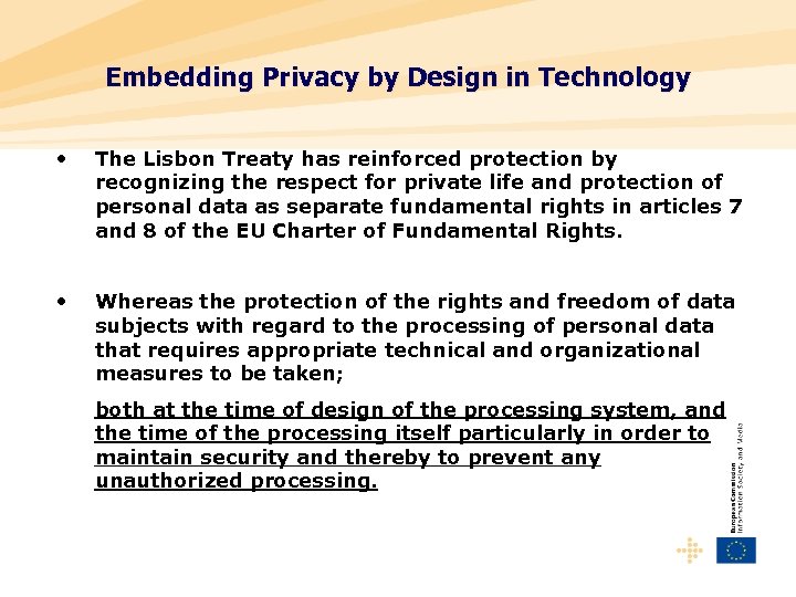 Embedding Privacy by Design in Technology • The Lisbon Treaty has reinforced protection by