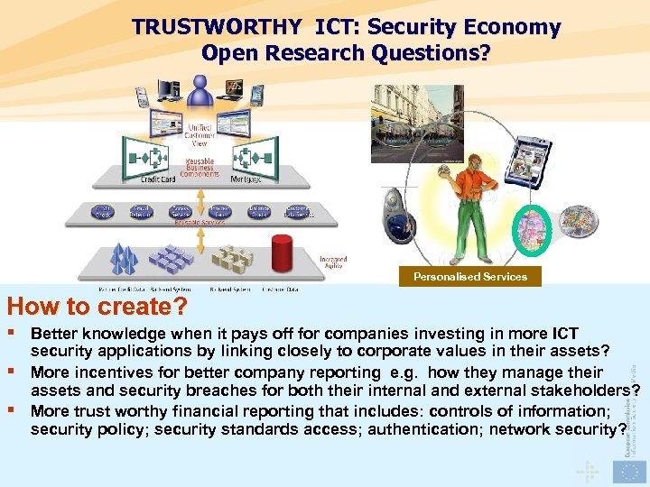 TRUSTWORTHY ICT: Security Economy Open Research Questions? Personalised Services How to create? § Better