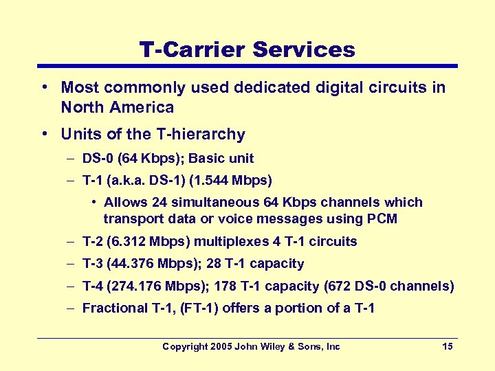 T-Carrier Services • Most commonly used dedicated digital circuits in North America • Units