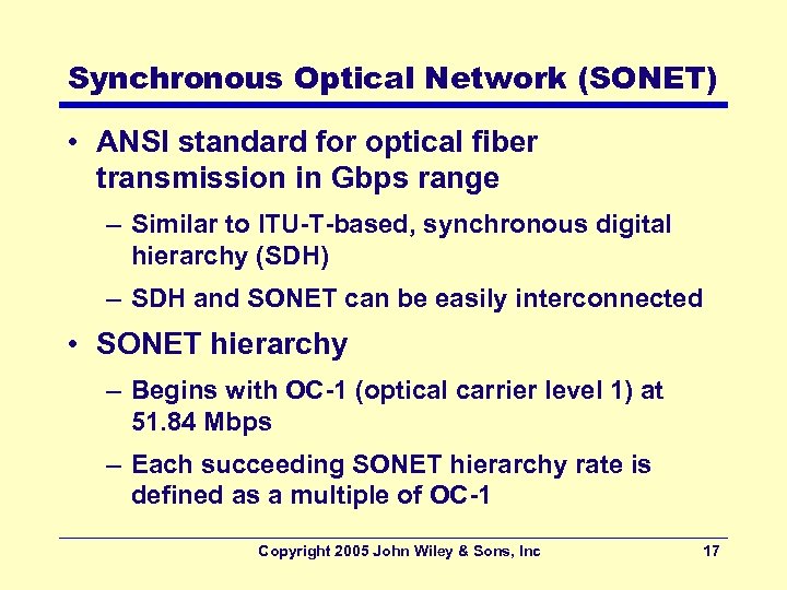 Synchronous Optical Network (SONET) • ANSI standard for optical fiber transmission in Gbps range