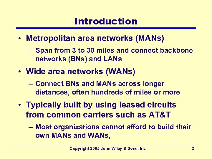 Introduction • Metropolitan area networks (MANs) – Span from 3 to 30 miles and