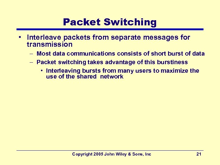 Packet Switching • Interleave packets from separate messages for transmission – Most data communications