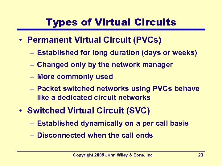 Types of Virtual Circuits • Permanent Virtual Circuit (PVCs) – Established for long duration