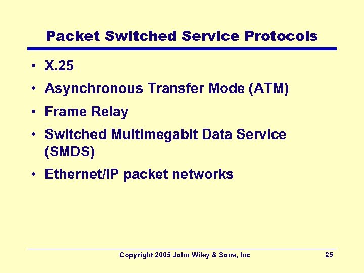 Packet Switched Service Protocols • X. 25 • Asynchronous Transfer Mode (ATM) • Frame