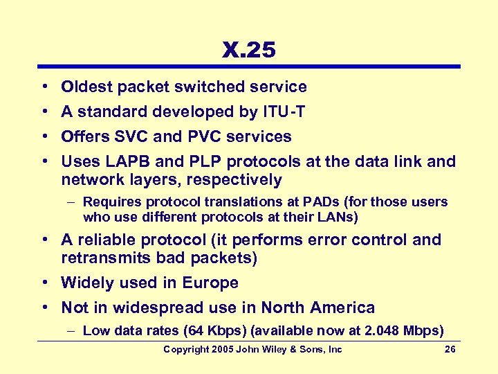 X. 25 • • Oldest packet switched service A standard developed by ITU-T Offers