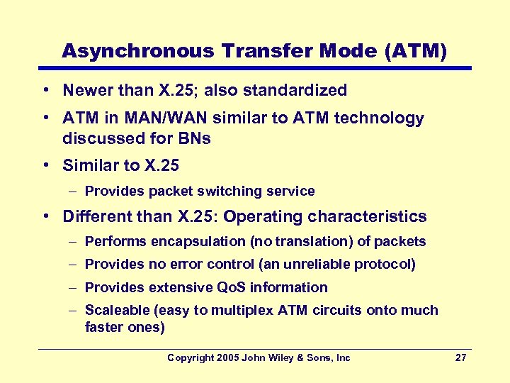 Asynchronous Transfer Mode (ATM) • Newer than X. 25; also standardized • ATM in