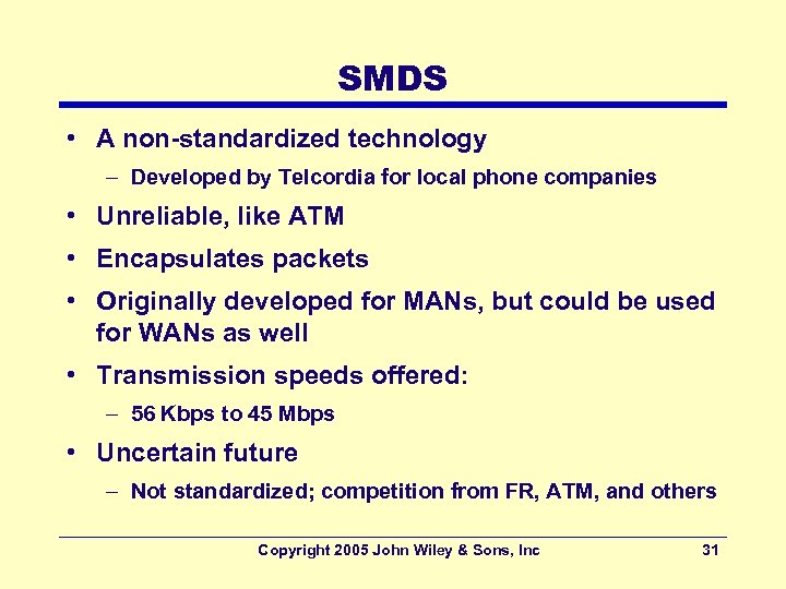 SMDS • A non-standardized technology – Developed by Telcordia for local phone companies •