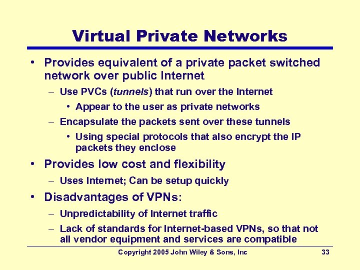 Virtual Private Networks • Provides equivalent of a private packet switched network over public