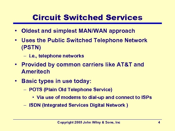 Circuit Switched Services • Oldest and simplest MAN/WAN approach • Uses the Public Switched