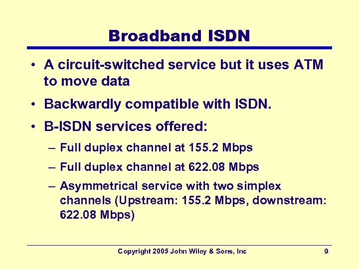 Broadband ISDN • A circuit-switched service but it uses ATM to move data •