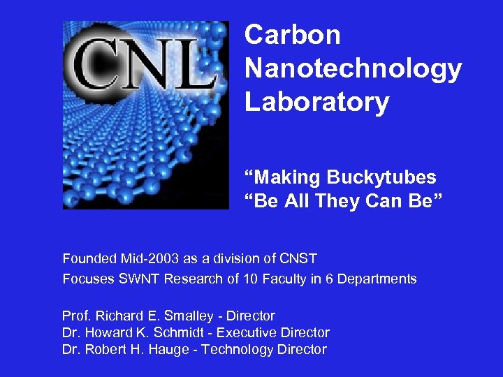 Carbon Nanotechnology Laboratory “Making Buckytubes “Be All They Can Be” Founded Mid-2003 as a