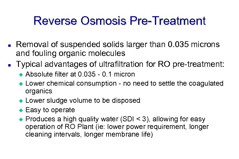 Reverse Osmosis Pre-Treatment n n Removal of suspended solids larger than 0. 035 microns