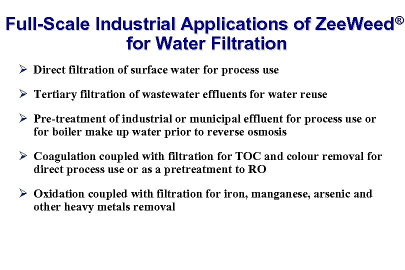 Full-Scale Industrial Applications of Zee. Weed® for Water Filtration Ø Direct filtration of surface