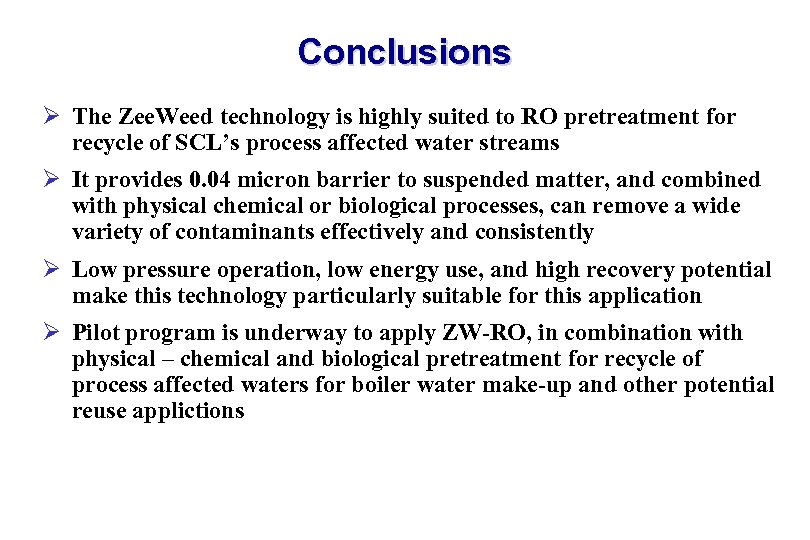 Conclusions Ø The Zee. Weed technology is highly suited to RO pretreatment for recycle