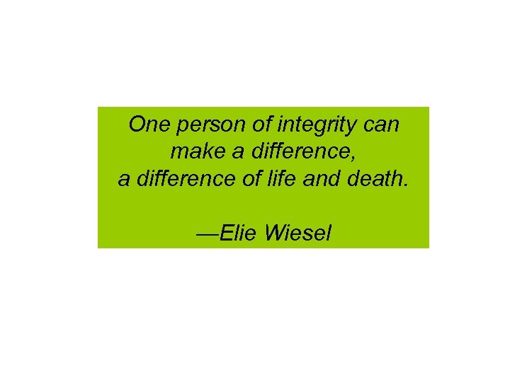 One person of integrity can make a difference, a difference of life and death.
