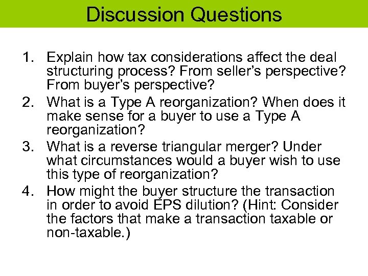 Discussion Questions 1. Explain how tax considerations affect the deal structuring process? From seller’s