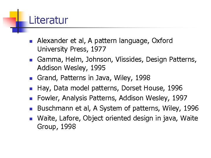 Literatur n n n n Alexander et al, A pattern language, Oxford University Press,