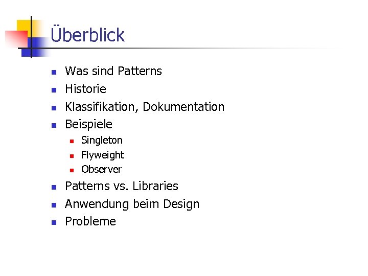Überblick n n Was sind Patterns Historie Klassifikation, Dokumentation Beispiele n n n Singleton