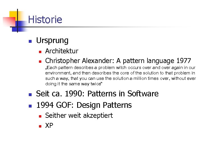 Historie n Ursprung n n Architektur Christopher Alexander: A pattern language 1977 „Each pattern