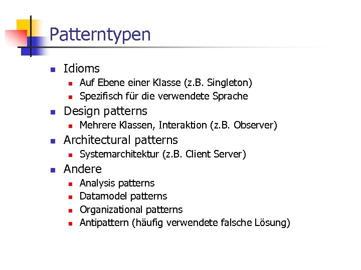 Patterntypen n Idioms n n n Design patterns n n Mehrere Klassen, Interaktion (z.