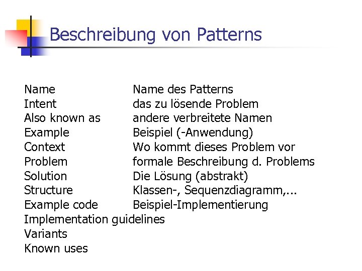 Beschreibung von Patterns Name des Patterns Intent das zu lösende Problem Also known as