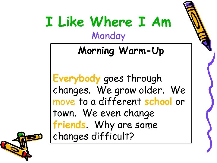 I Like Where I Am Monday Morning Warm-Up Everybody goes through changes. We grow