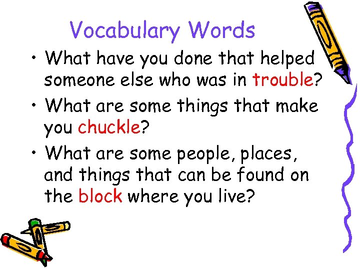 Vocabulary Words • What have you done that helped someone else who was in