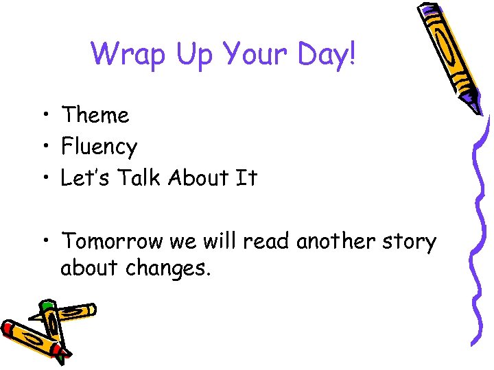 Wrap Up Your Day! • Theme • Fluency • Let’s Talk About It •