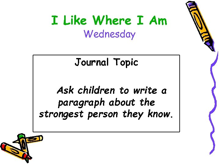 I Like Where I Am Wednesday Journal Topic Ask children to write a paragraph