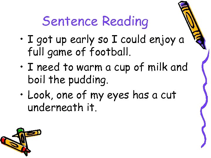 Sentence Reading • I got up early so I could enjoy a full game