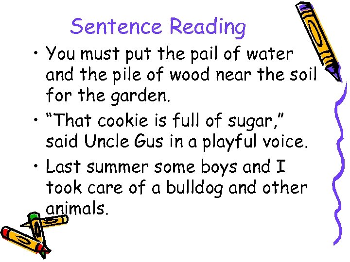 Sentence Reading • You must put the pail of water and the pile of