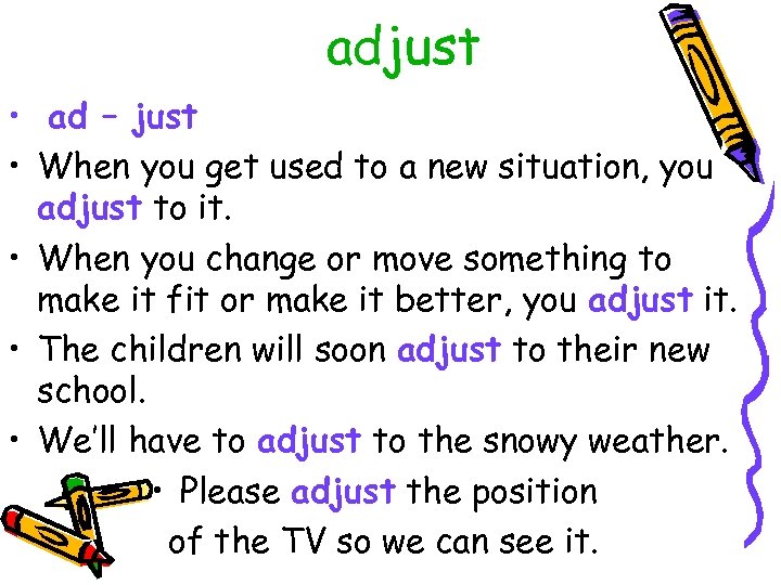 adjust • ad – just • When you get used to a new situation,