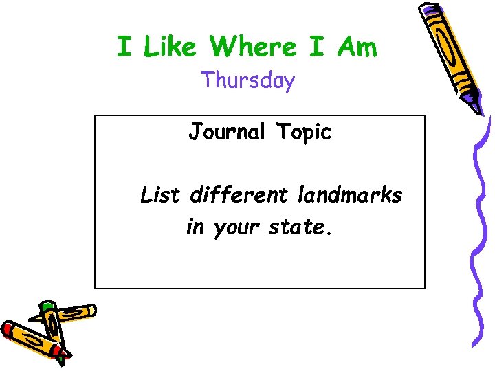 I Like Where I Am Thursday Journal Topic List different landmarks in your state.