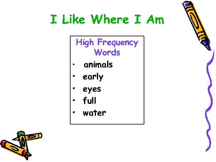 I Like Where I Am High Frequency Words • animals • early • eyes