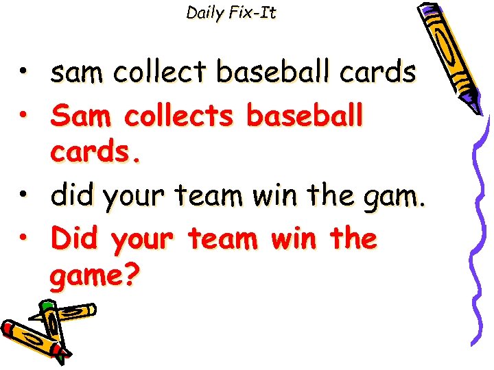 Daily Fix-It • • sam collect baseball cards Sam collects baseball cards. did your