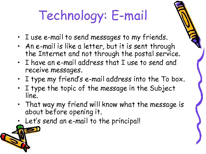 Technology: E-mail • I use e-mail to send messages to my friends. • An