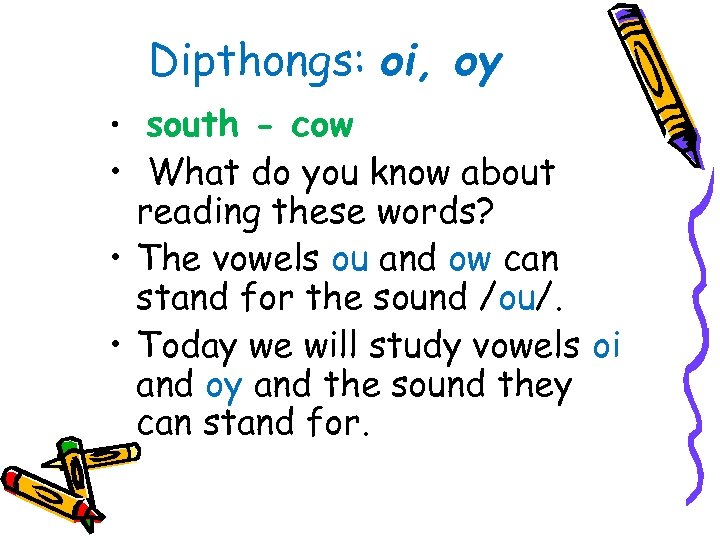 Dipthongs: oi, oy • south - cow • What do you know about reading