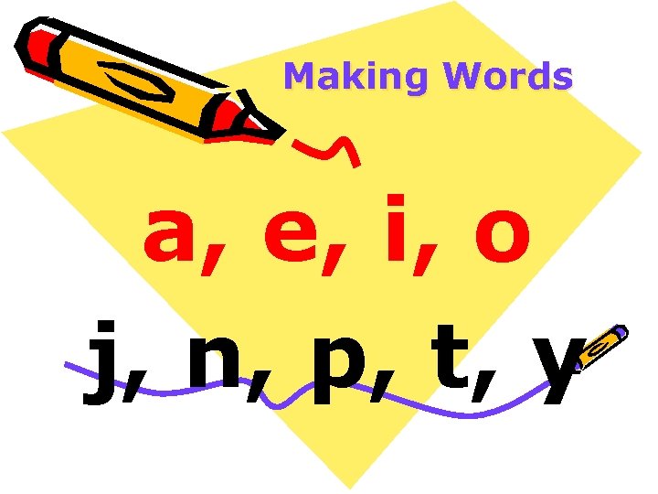 Making Words a, e, i, o j, n, p, t, y 