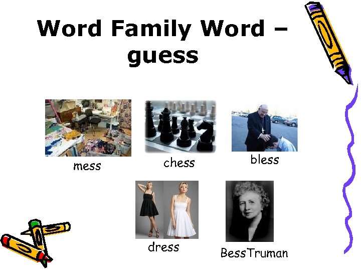 Word Family Word – guess mess chess dress bless Bess. Truman 