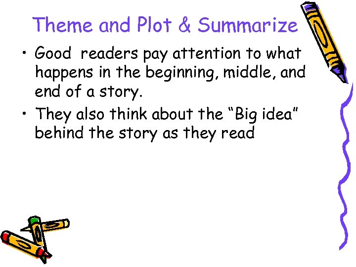 Theme and Plot & Summarize • Good readers pay attention to what happens in