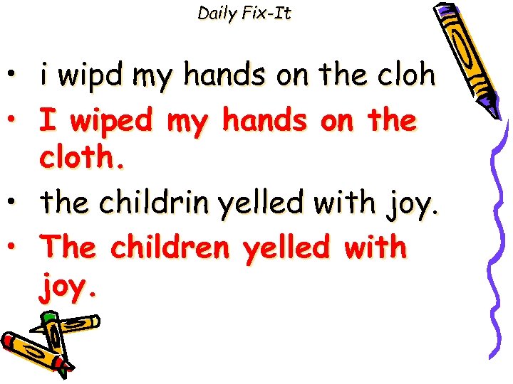 Daily Fix-It • • i wipd my hands on the cloh I wiped my