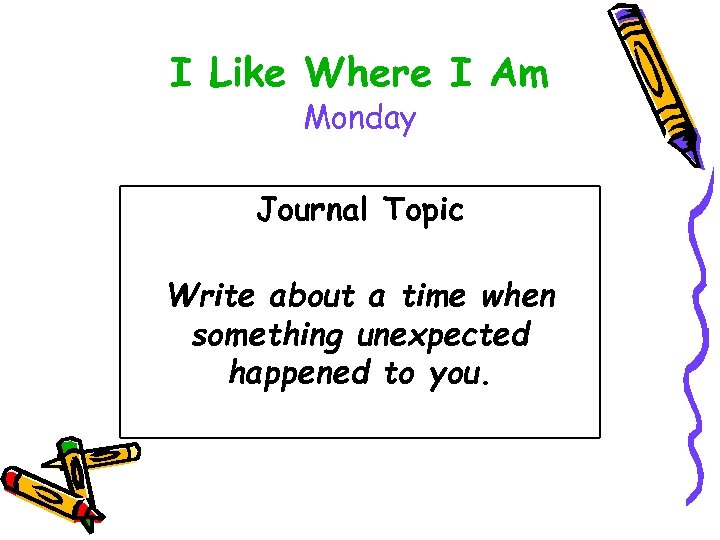 I Like Where I Am Monday Journal Topic Write about a time when something