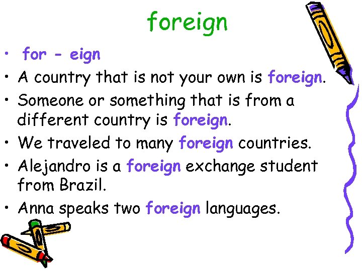 foreign • for - eign • A country that is not your own is