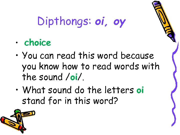 Dipthongs: oi, oy • choice • You can read this word because you know