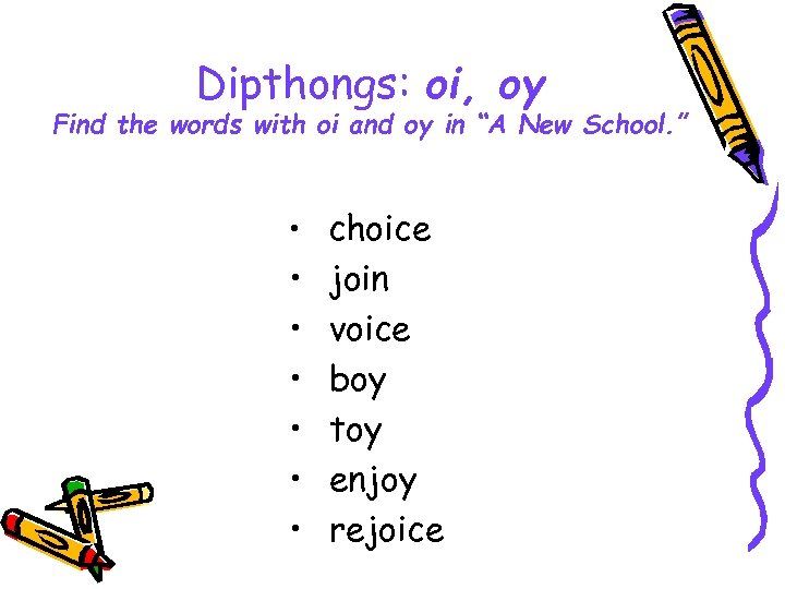 Dipthongs: oi, oy Find the words with oi and oy in “A New School.