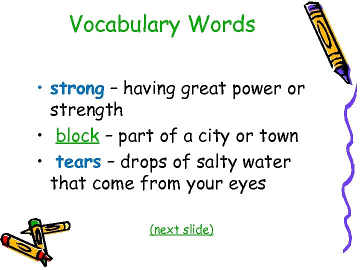 Vocabulary Words • strong – having great power or strength • block – part