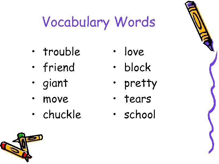 Vocabulary Words • • • trouble friend giant move chuckle • • • love