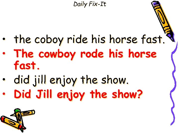 Daily Fix-It • the coboy ride his horse fast. • The cowboy rode his